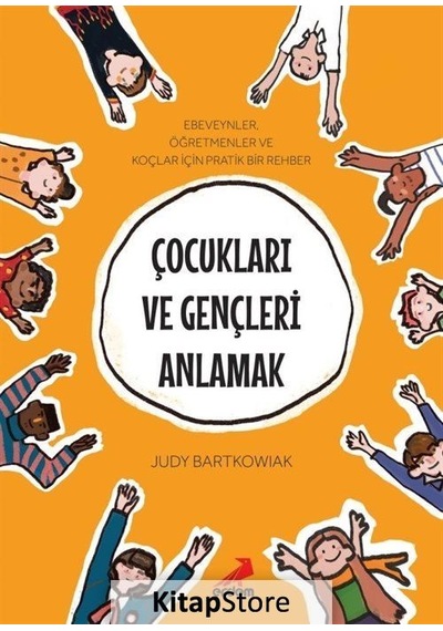 Çocukları ve Gençleri Anlamak - Ebeveynler Öğretmenler ve Koçlar için Pratik Bir Rehber - Judy Bartkowiak - Erdem Yayınları
