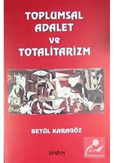 Toplumsal Adalet ve Totalitarizm - Betül Karagöz - Divan Kitap