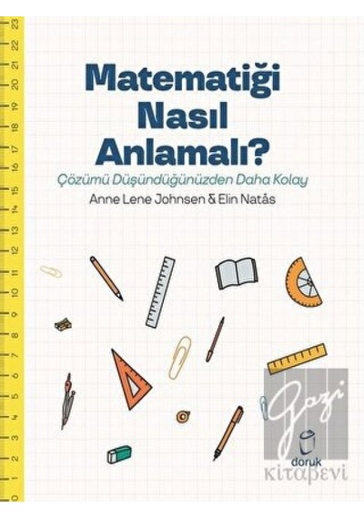 Matematiği Nasıl Anlamalı?  -  Çözümü Düşündüğümüzden Daha Kolay  -  Anne Lene Johnsen  -   Elin Natas  -  Doruk Yayınları