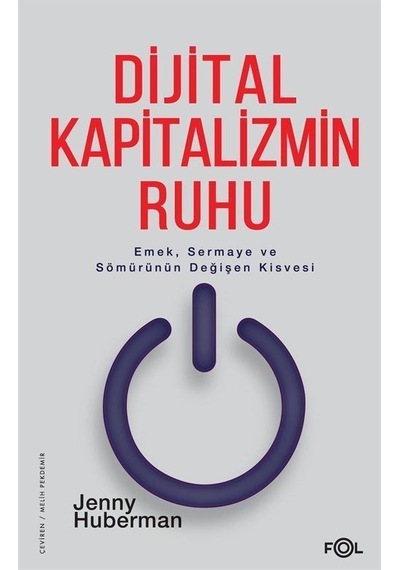 Dijital Kapitalizmin Ruhu - Emek Sermaye ve Sömürünün Değişen Kisvesi - Jenny Huberman - Fol Kitap