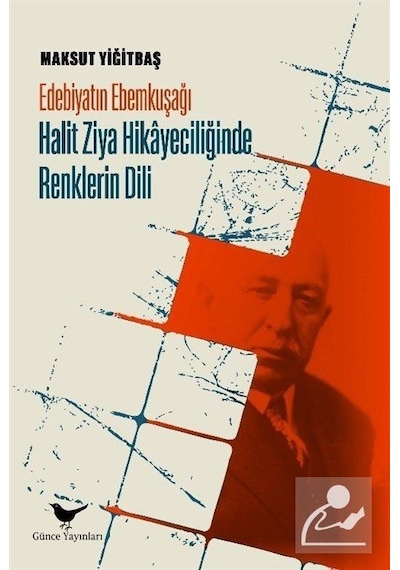 Edebiyatın Ebemkuşağı: Halit Ziya Hikayeciliğinde Renklerin Dili - Maksut Yiğitbaş - Günce Yayınları