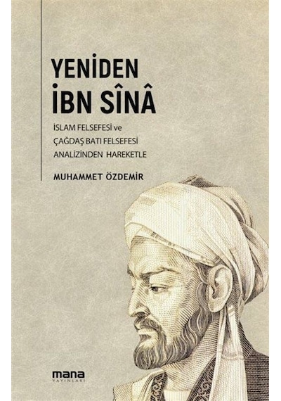 Yeniden İbn Sina - İslam Felsefesi ve Çağdaş Batı Felsefesi Analizinden Hareketle - Muhammet Özdemir - Mana Yayınları