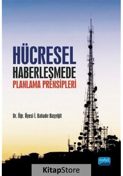 Hücresel Haberleşmede Planlama Prensipleri  - İ. Bahadır Başyiğit  - Nobel Akademik Yayıncılık