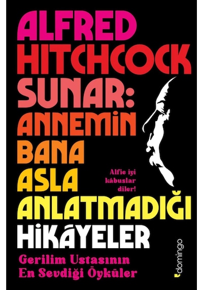 Alfred Hitchcock Sunar: Annemin Bana Asla Anlatmadığı Hikâyeler