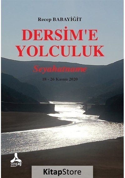 Dersim'e Yolculuk: Seyahatname 18 - 26 Kasım 2020 - Recep Babayiğit - Sonçağ Yayınları
