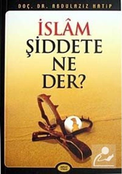 İslam Şiddete Ne Der? / Prof. Dr. Abdülaziz Hatip 9789756229071