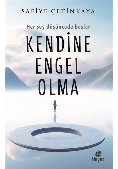 Kendine Engel Olma - Her Şey Düşüncede Başlar - Safiye Çetinkaya - Hayat Yayıncılık