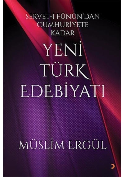 Yeni Türk Edebiyatı: Servet - i Fünun'dan Cumhuriyete Kadar - Müslim Ergül - Cinius