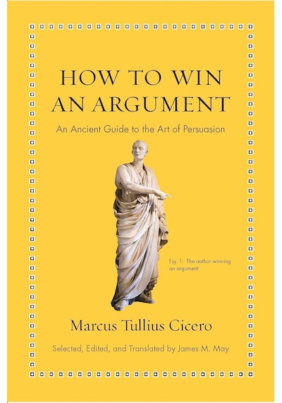 How To Win An Argument: An Ancient Guide To The Art Of Persuasion
