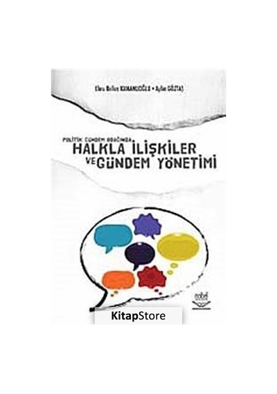 Politik Gündem Odağında Halkla İlişkiler ve Gündem Yönetimi - Ebru Belkıs Kamanlıoğlu -  Aylin Göztaş Pira - Nobel Akademik Yayıncılık