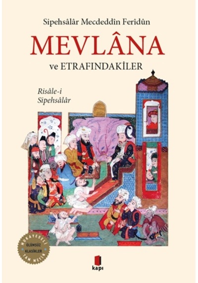 Mevlana ve Etrafındakiler - Sipehsalar Mecdüddin Feridun - Kapı Yayınları