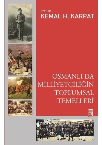 Osmanlı'da Milliyetçiliğin Toplumsal Temelleri - Kemal Karpat - Timaş Yayınları