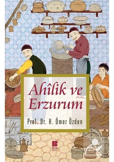 Ahilik ve Erzurum - H. Ömer Özden - Bilge Kültür Sanat