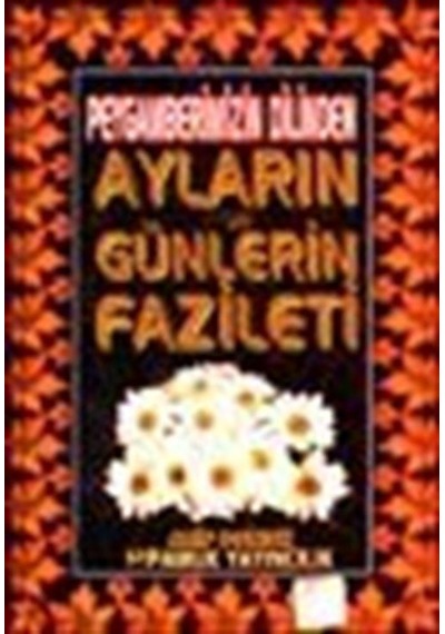 Peygamberimizin Dilinden Ayların ve Günlerin Fazileti (Üç Ayla...