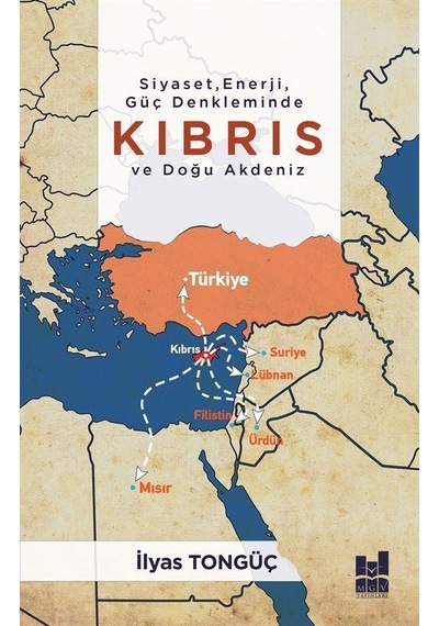 Siyaset Enerji Güç Denkleminde Kıbrıs ve Doğu Akdeniz - İlyas Tongüç - MGV Yayınları