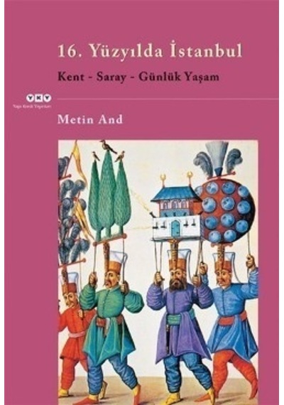 16. Yüzyılda İstanbul - Kent-Saray-Günlük Yaşam - Metin And - Yapı Kredi Yayınları