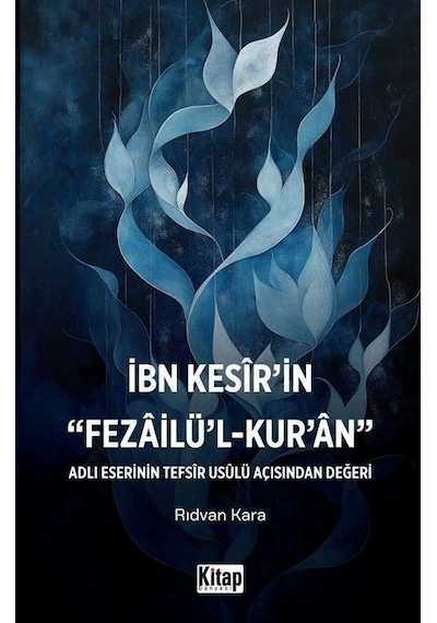 İbn Kesir'in Fezailü'l Kur'an Adlı Eserinin Tefsir Usulü Açısı...