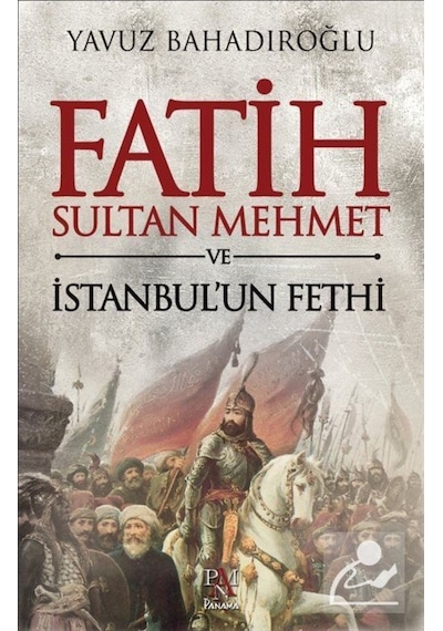 Fatih Sultan Mehmet Ve Istanbul'Un Fethi / Yavuz Bahadıroğlu 9786055143862