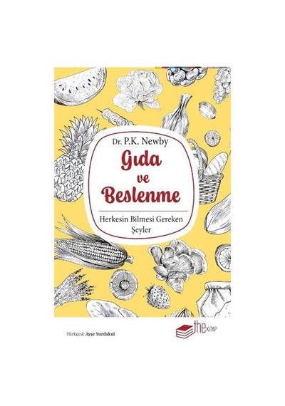 Gıda ve Beslenme - Herkesin Bilmesi Gereken Şeyler - P. K. Newby -  Ayşe Yurdakul - The Kitap