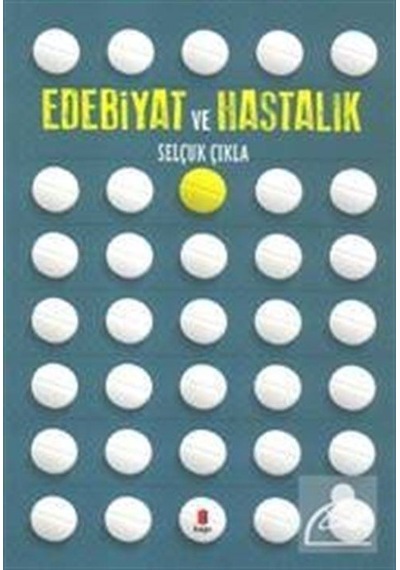Edebiyat ve Hastalık - Selçuk Çıkla - Kapı Yayınları