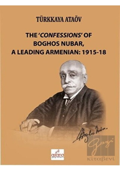 The 'Confessions' Of Boghos Nubar,A Leading Armenian: 1915- 18 -  Astana Yayınları