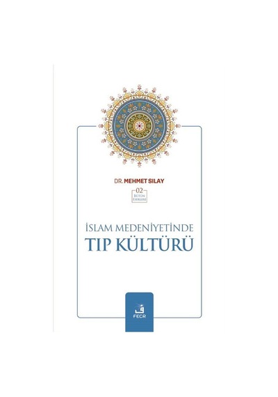 İslam Medeniyetinde Tıp Kültürü / Mehmet Sılay