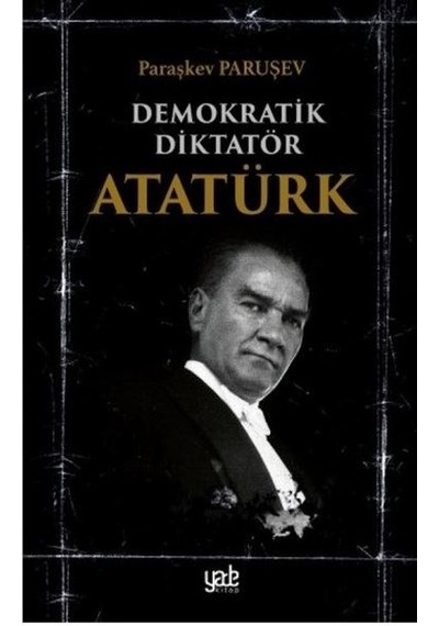 Demokratik Diktatör Atatürk - Paraşkev Paruşev - Yade Kitap
