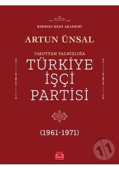 Umuttan Yalnızlığa Türkiye İşçi Partisi 1961-1971 - Artun Ünsal - Kırmızı Kedi