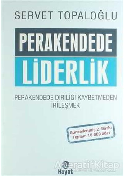 Perakendede Liderlik - Perakende de Diriliği Kaybetmeden İrileşmek - Servet Topaloğlu - Hayat Yayıncılık