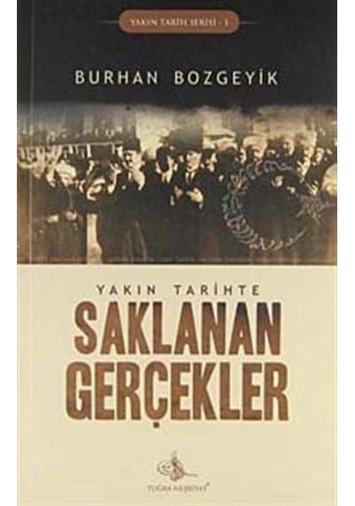 Yakın Tarihte Saklanan Gerçekler / Burhan Bozgeyik