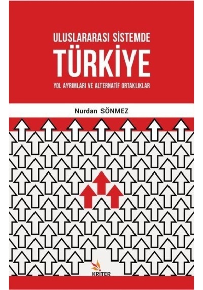 Uluslararası Sistemde Türkiye: Yol Ayrımları ve Alternatif Ortaklıklar - Nurdan Sönmez - Kriter