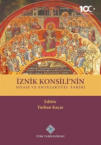 İznik Konsili'nin Siyasi Ve Entelektüel Tarihi / Turhan Kaçar