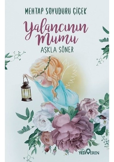 Yalancının Mumu Aşkla Söner - Mehtap Soyuduru Çiçek - Yediveren Yayınları