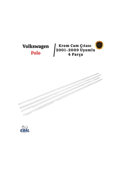 Ebal Otomotiv VW Polo Krom Cam Çıtası 4 prç. 2001-2009 P. Çelik