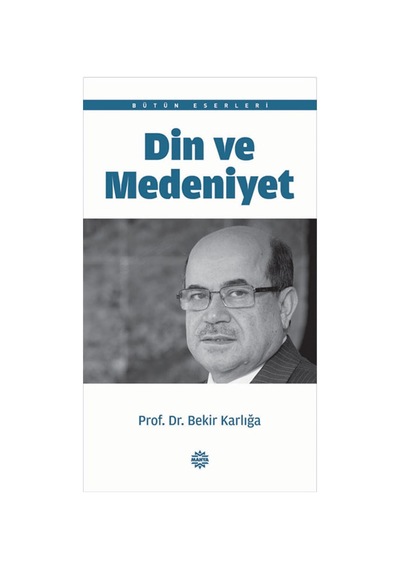 Din ve Medeniyet  - Bekir Karlığa  - Mahya Yayıncılık