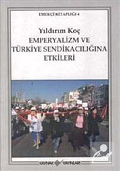 Emperyalizm ve Türkiye Sendikacılığına Etkileri - Yıldırım Koç - Kaynak Yayınları