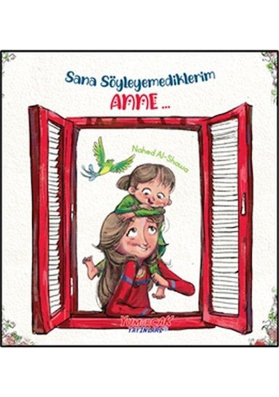 Sana Söyleyemediklerim Anne...- Yumurcak Yayınları