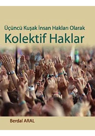 Üçüncü Kuşak Insan Hakları Olarak Kolektif Haklar Berdal Aral 464284043