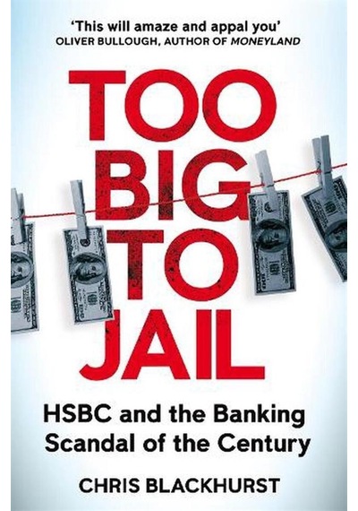Too Big To Jail Hsbc And The Banking Scandal Of The Century