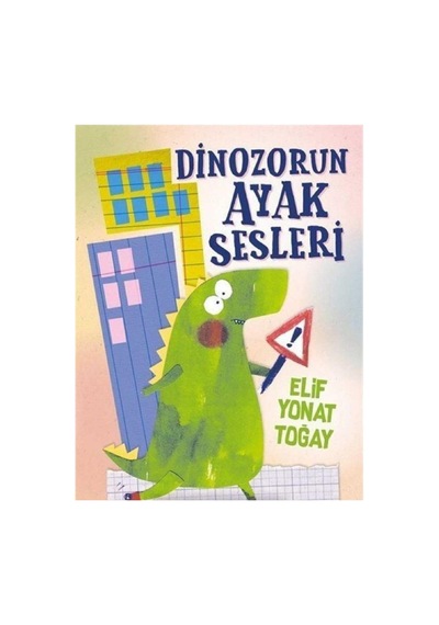 Dinozorun Ayak Sesleri - Elif Yonat Toğay İlk Baskı 2019