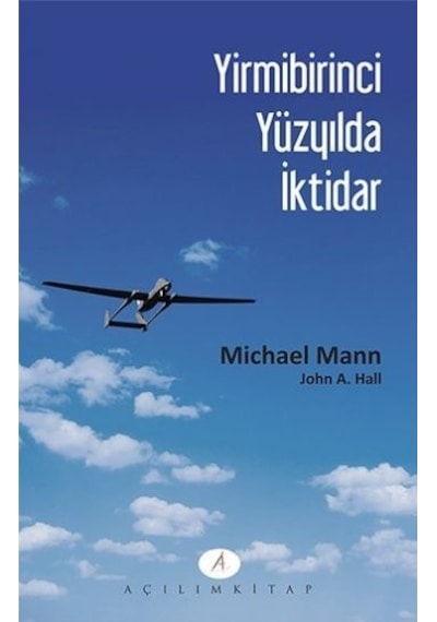 Yirmibirinci Yüzyılda İktidar  - John A. Hall  -  Michael Mann  - Açılım Kitap
