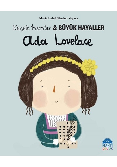 Ada Lovelace-Küçük İnsanlar ve Büyük Hayaller - Maria Isabel Sánchez Vegara - Martı Yayınları