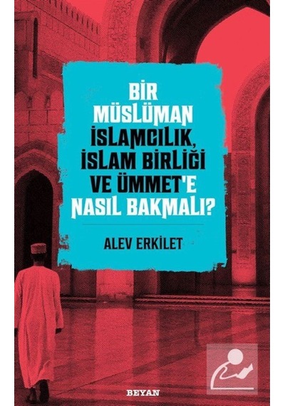 Bir Müslüman İslamcılık, İslam Birliği ve Ümmet'e Nasıl Bakmal... 9786257432399