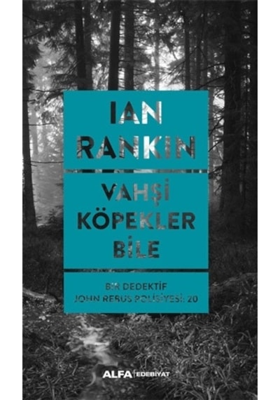 Vahşi Köpekler Bile - Bir Dedektif John Rebus Polisiyesi 20 - Ian Rankin - Alfa Yayıncılık