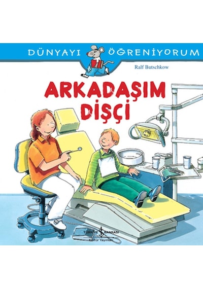 Dünyayı Öğreniyorum-Arkadaşım Dişçi - Ralf Butschkow - İş Bankası Kültür Yayınları