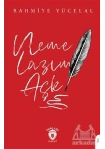 Neme Lazım Aşk - Rahmiye Yücelal - Dorlion Yayınevi
