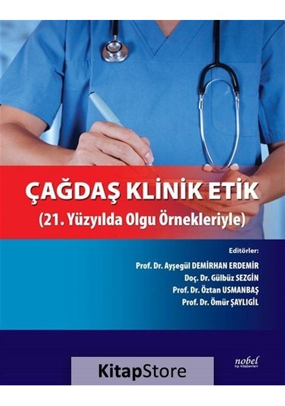 Çağdaş Klinik Etik 21. Yüzyılda Olgu Örnekleriyle - Prof. Dr