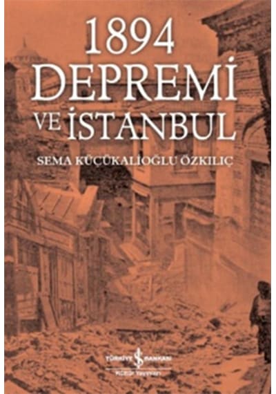 1894 Depremi ve İstanbul - Sema Küçükalioğlu Özkılıç - İş Bankası Kültür Yayınları