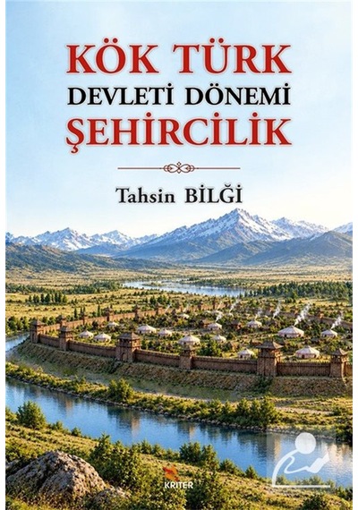 Kök Türk Devleti Dönemi Şehircilik / Tahsin Bilği