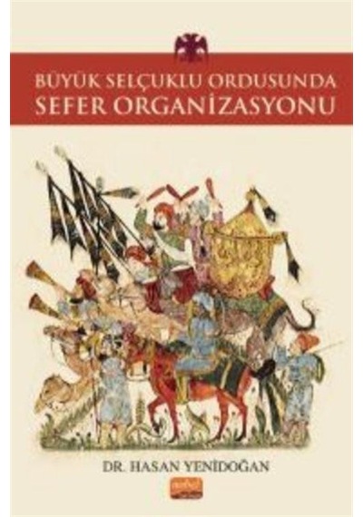 Büyük Selçuklu Ordusunda Sefer Organizasyonu - Hasan Yenidoğan - Nobel Bilimsel Eserler